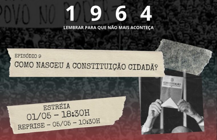 1964 – CHAMADA NONO EPISÓDIO – COMO NASCEU A CONSTITUIÇÃO CIDADÃ?