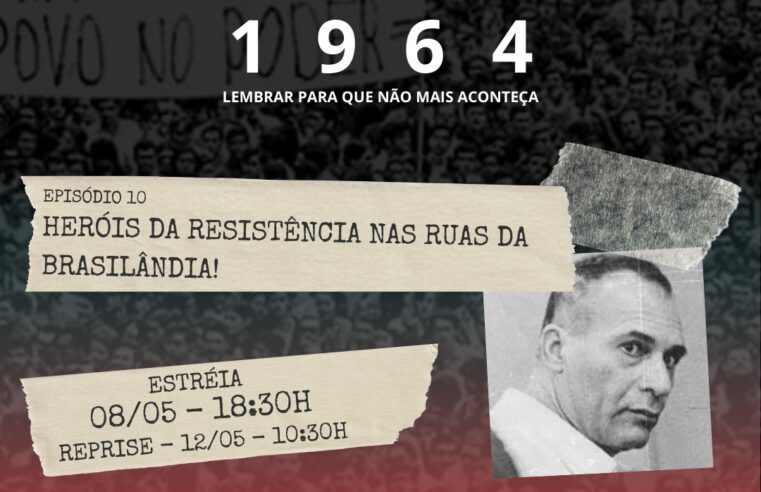 1964 – CHAMADA – EP 10 – HERÓIS DA RESISTÊNCIA NAS RUAS DA BRASILÂNDIA